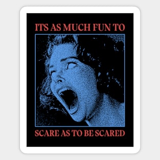 Scare as to be scared Magnet